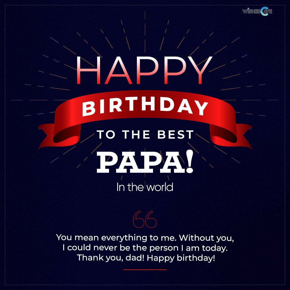 To The Worlds Best Papa Happy Birthday Wishes For Father